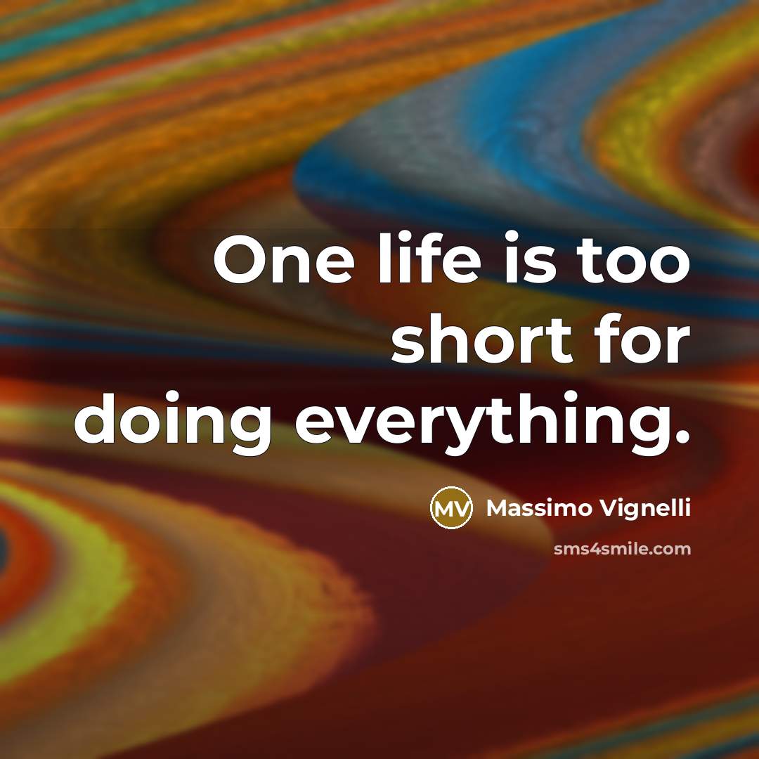 “One life is too short for doing everything.” quote by Massimo Vignelli