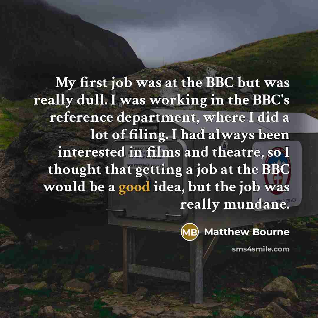 “My first job was at the BBC but was really…” quote by Matthew Bourne
