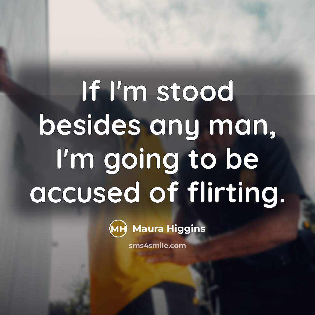 “If I'm stood besides any man, I'm going to be…” quote by Maura Higgins