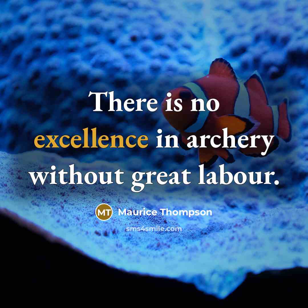 “There is no excellence in archery without great labour.…” quote by Maurice Thompson