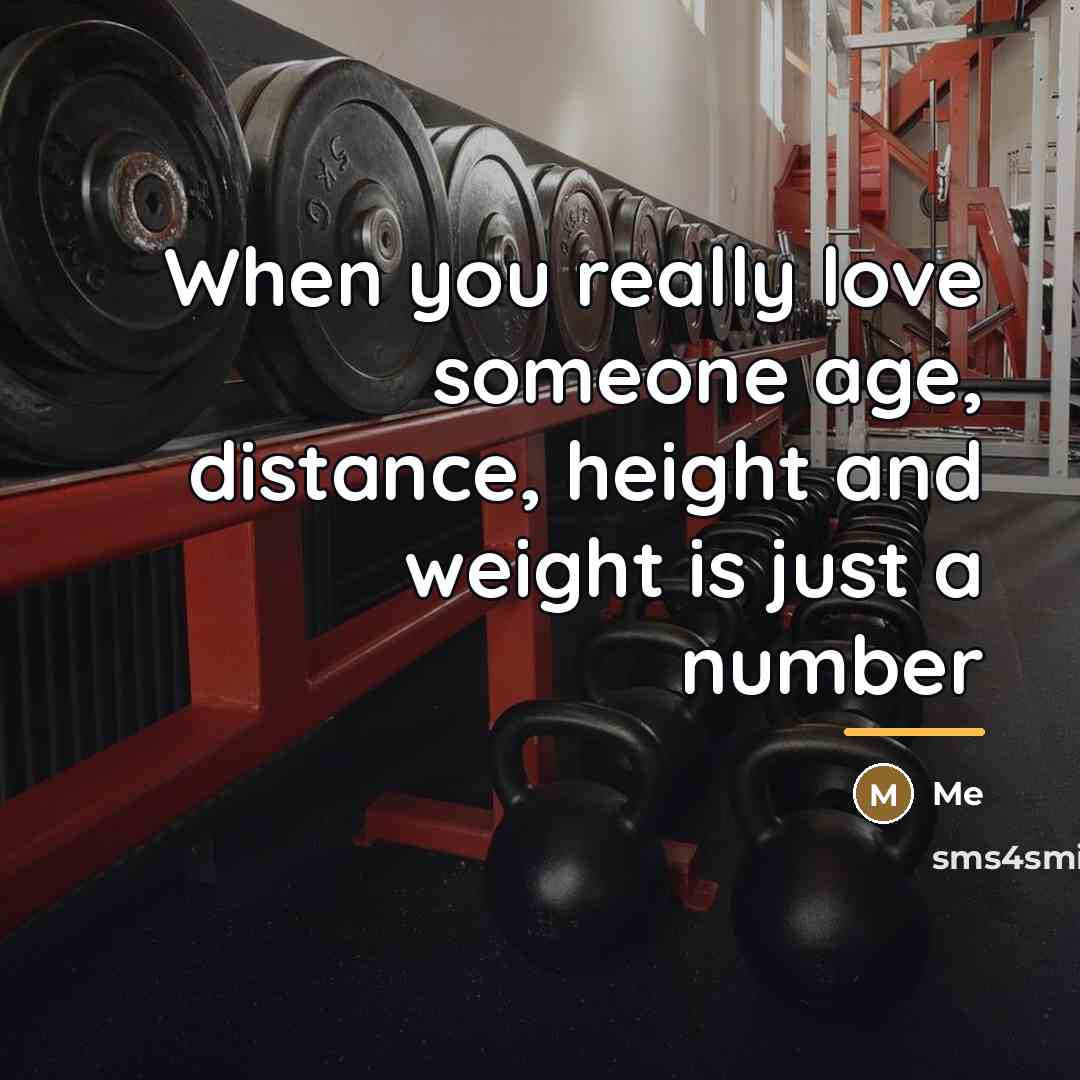 “When you really love someone age, distance, height and weight…” quote by Me