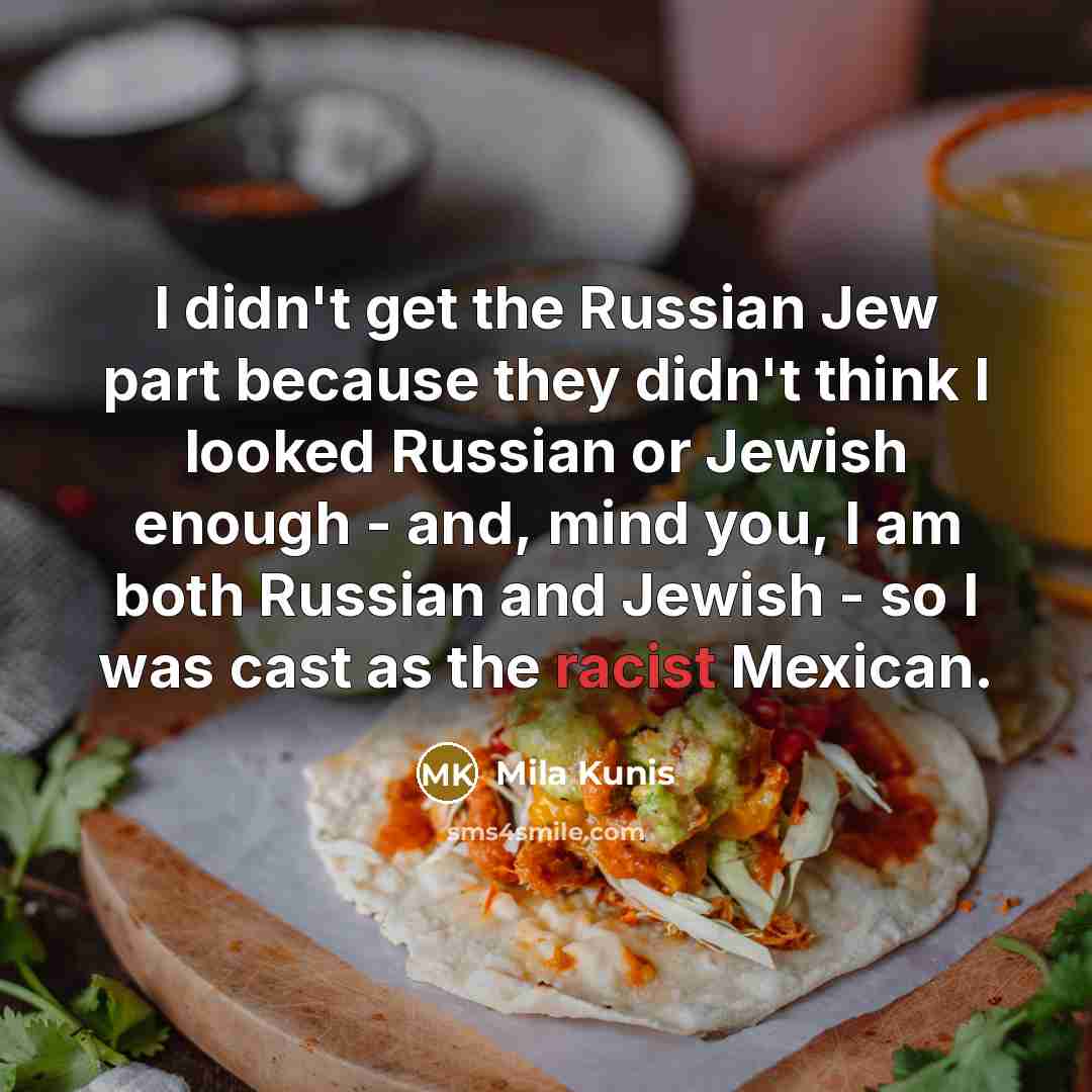 “I didn't get the Russian Jew part because they didn't…” quote by Mila Kunis