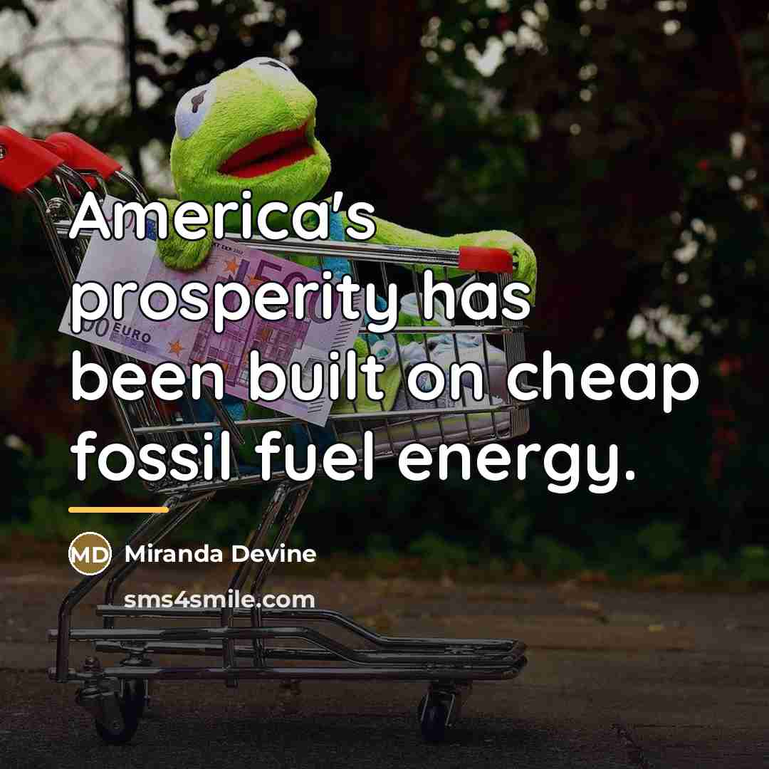 “America's prosperity has been built on cheap fossil fuel energy.…” quote by Miranda Devine