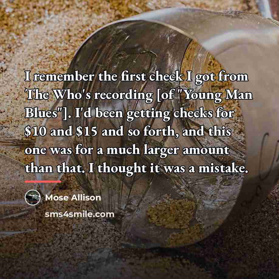 “I remember the first check I got from The Who's…” quote by Mose Allison