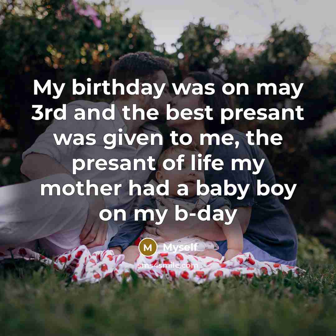 “My birthday was on may 3rd and the best presant…” quote by Myself