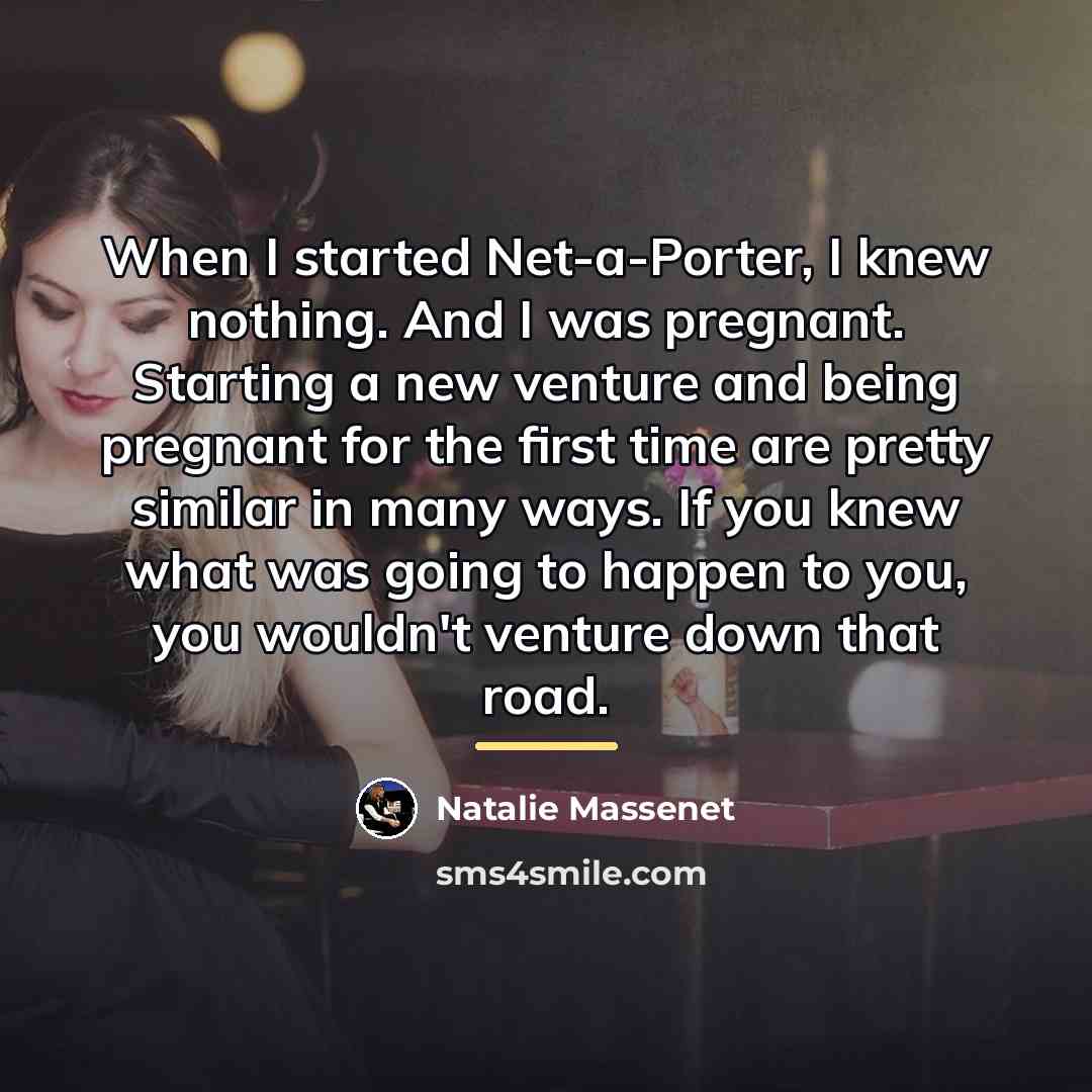 “When I started Net-a-Porter, I knew nothing. And I was…” quote by Natalie Massenet