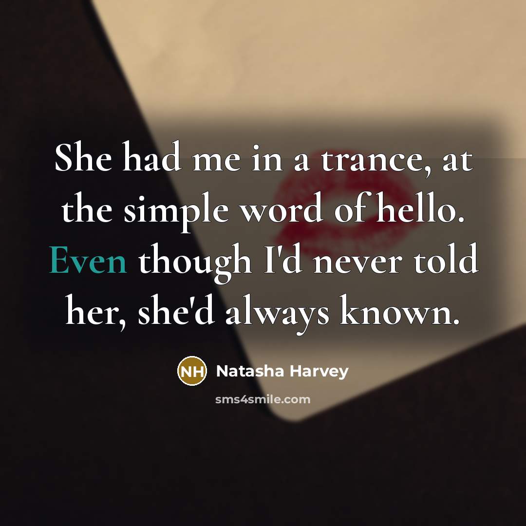 “She had me in a trance, at the simple word…” quote by Natasha Harvey