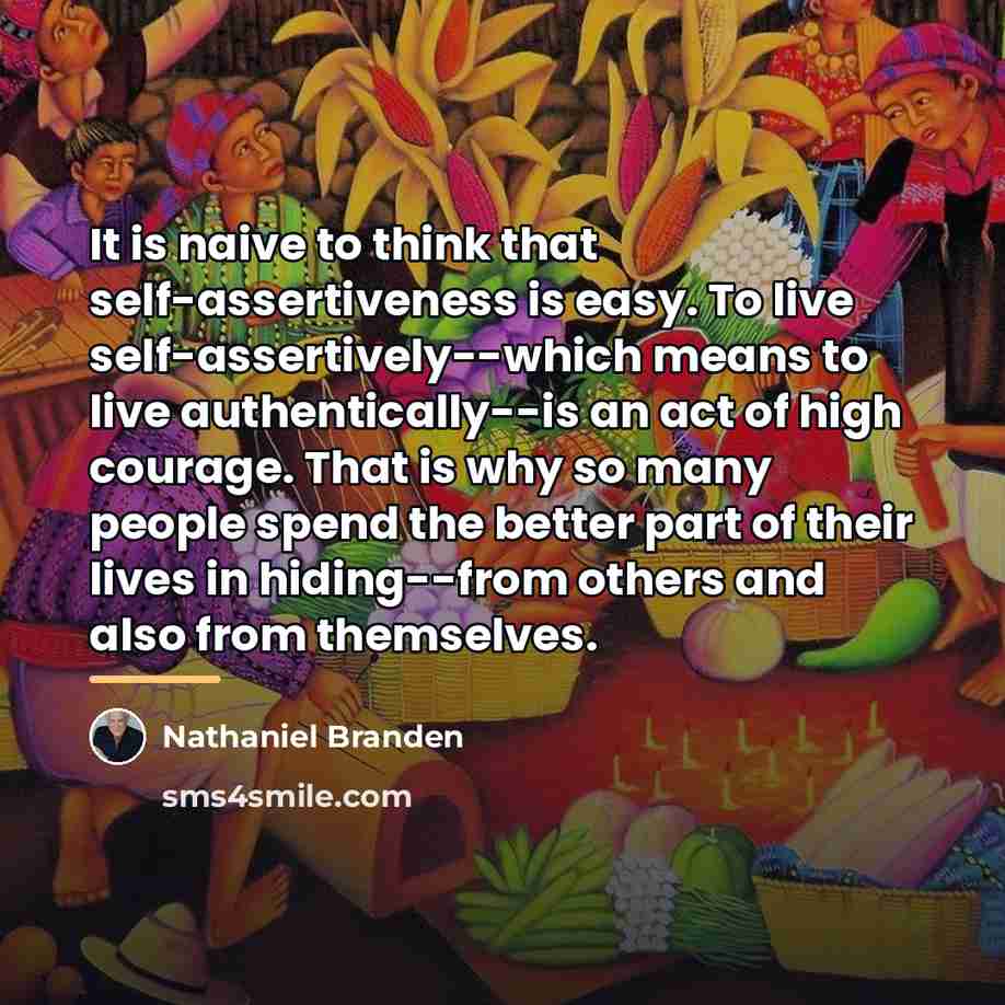 “It is naive to think that self-assertiveness is easy. To…” quote by Nathaniel Branden