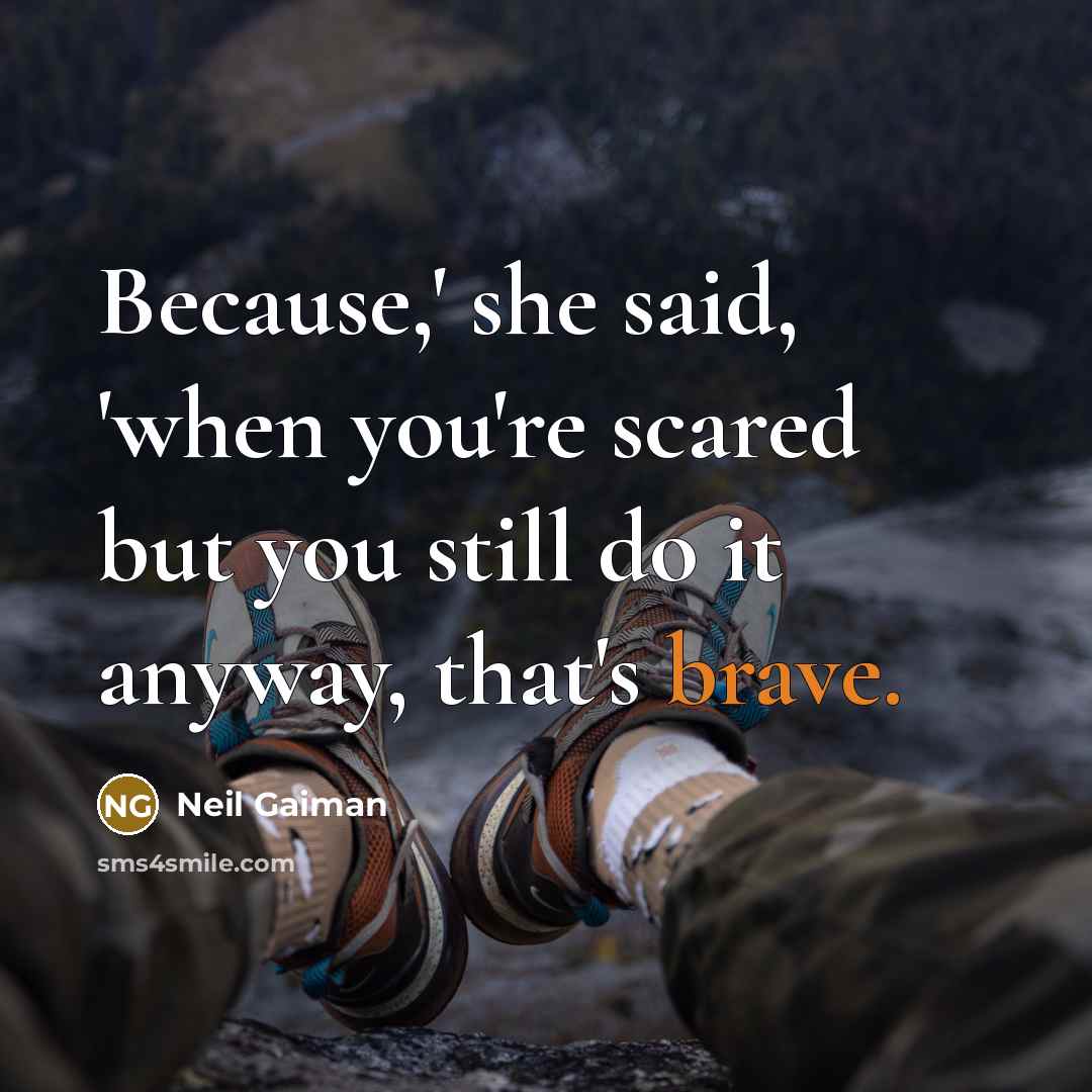 “Because,' she said, 'when you're scared but you still do…” quote by Neil Gaiman