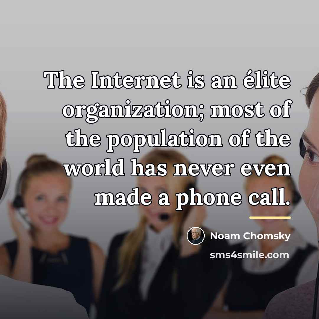 “The Internet is an élite organization; most of the population…” quote by Noam Chomsky