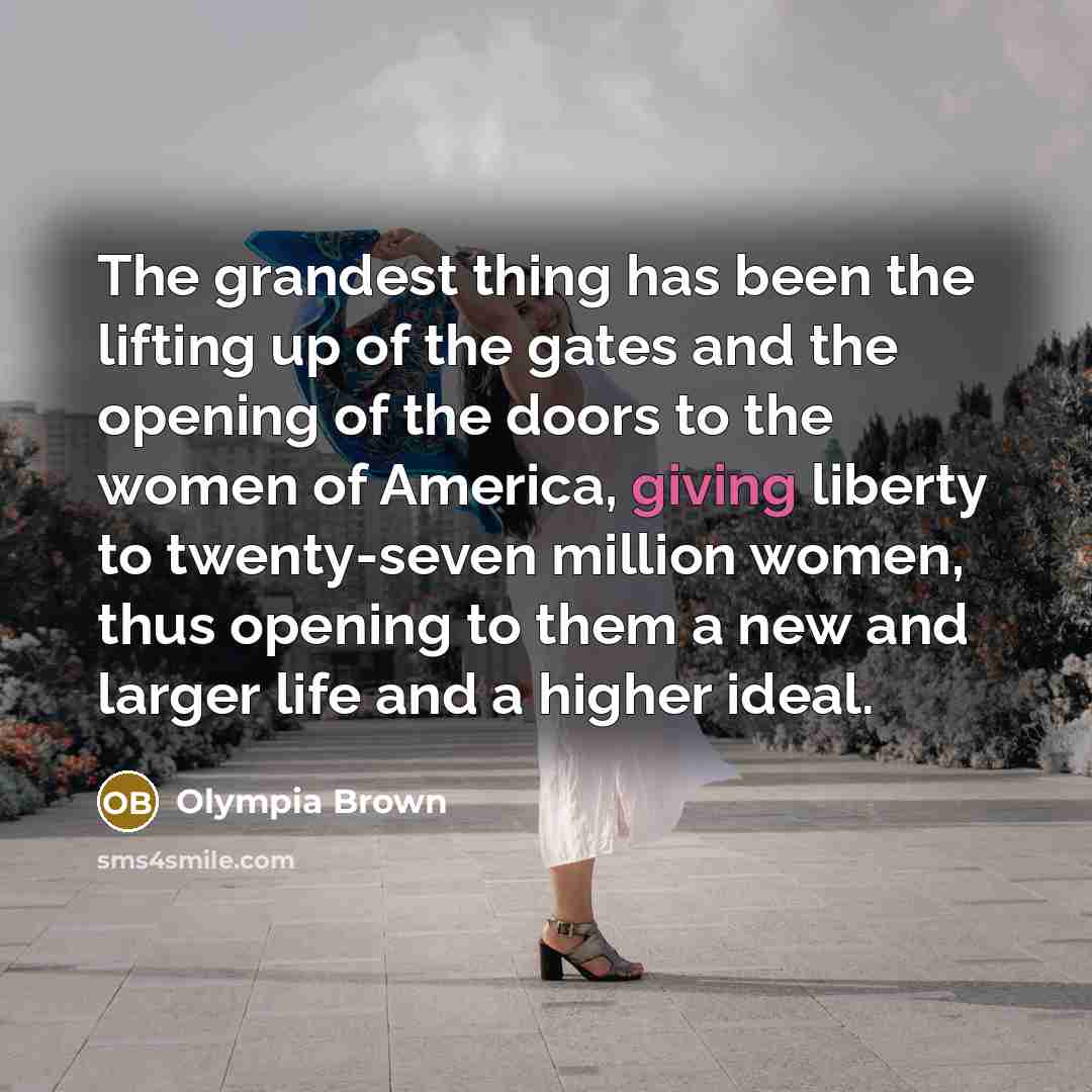 “The grandest thing has been the lifting up of the…” quote by Olympia Brown