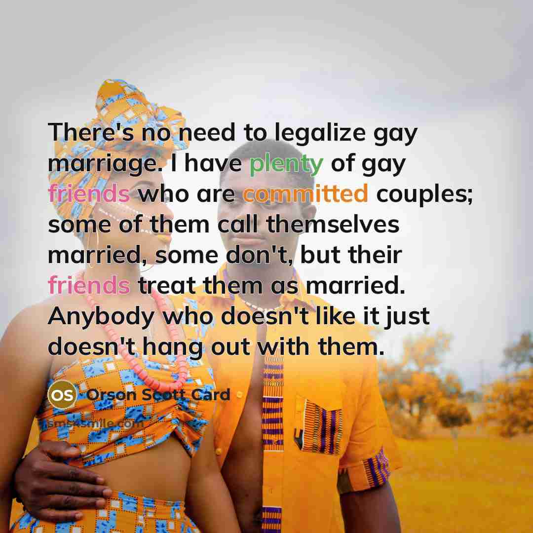 “There's no need to legalize gay marriage. I have plenty…” quote by Orson Scott Card