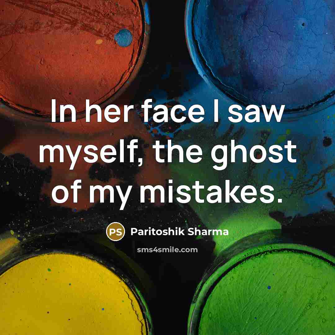 “In her face I saw myself, the ghost of my…” quote by Paritoshik Sharma