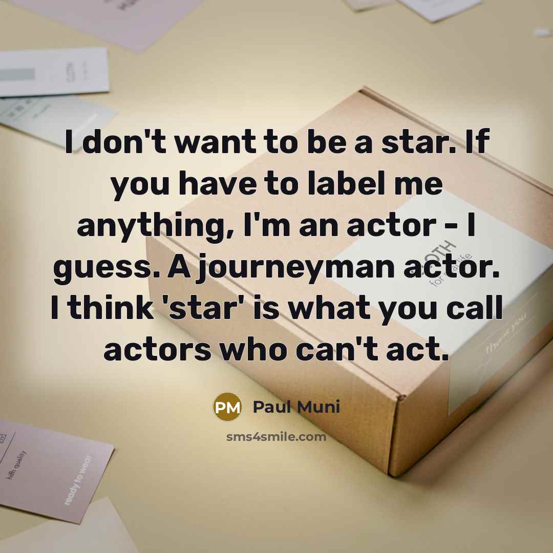 “I don't want to be a star. If you have…” quote by Paul Muni