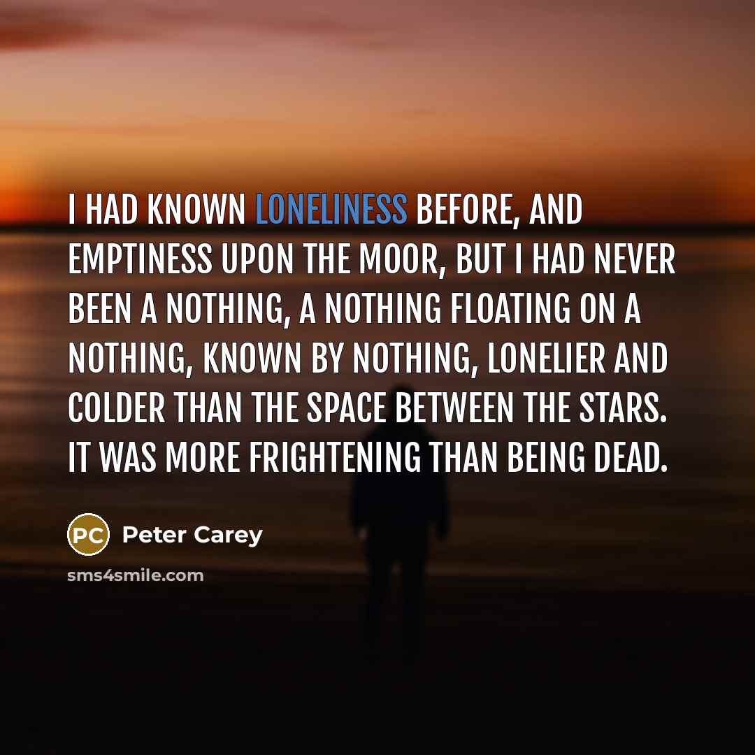 “I had known loneliness before, and emptiness upon the moor,…” quote by Peter Carey
