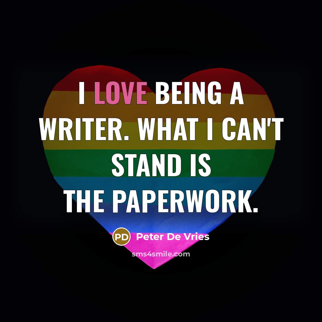 “I love being a writer. What I can't stand is…” quote by Peter De Vries