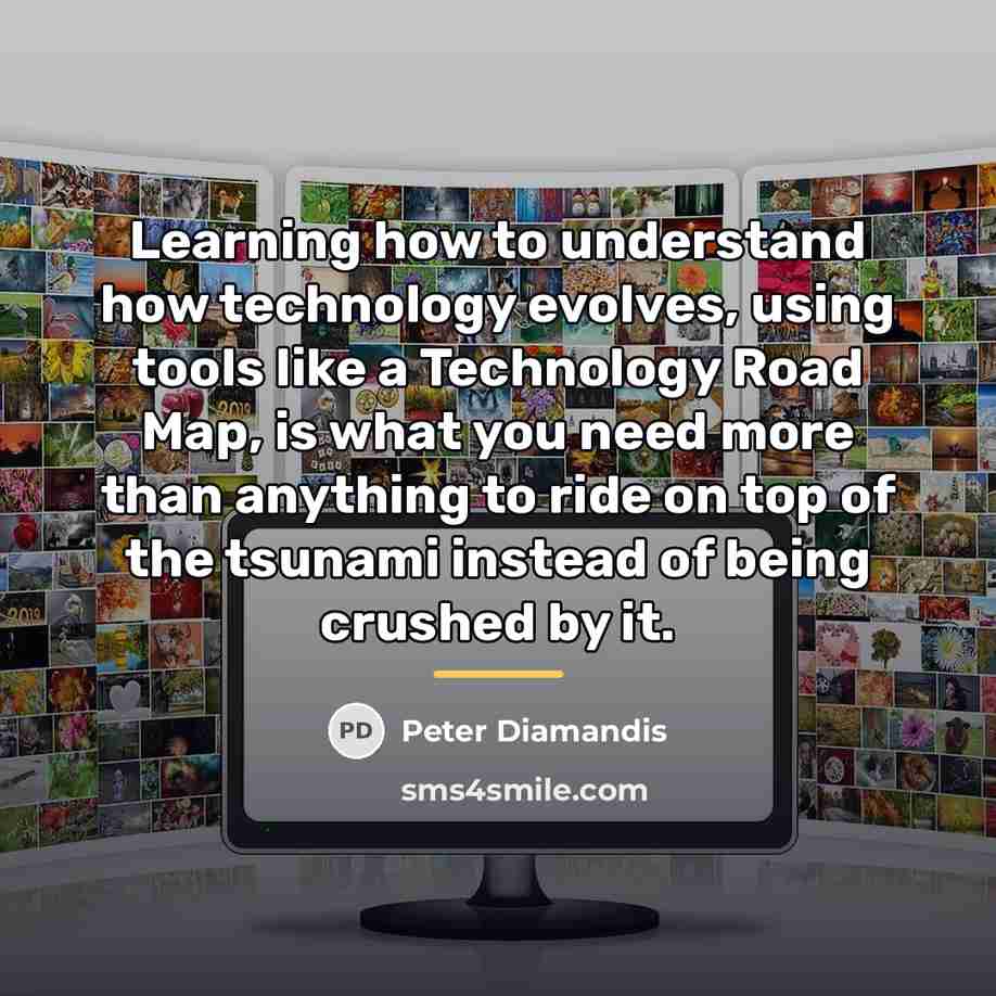 “Learning how to understand how technology evolves, using tools like…” quote by Peter Diamandis