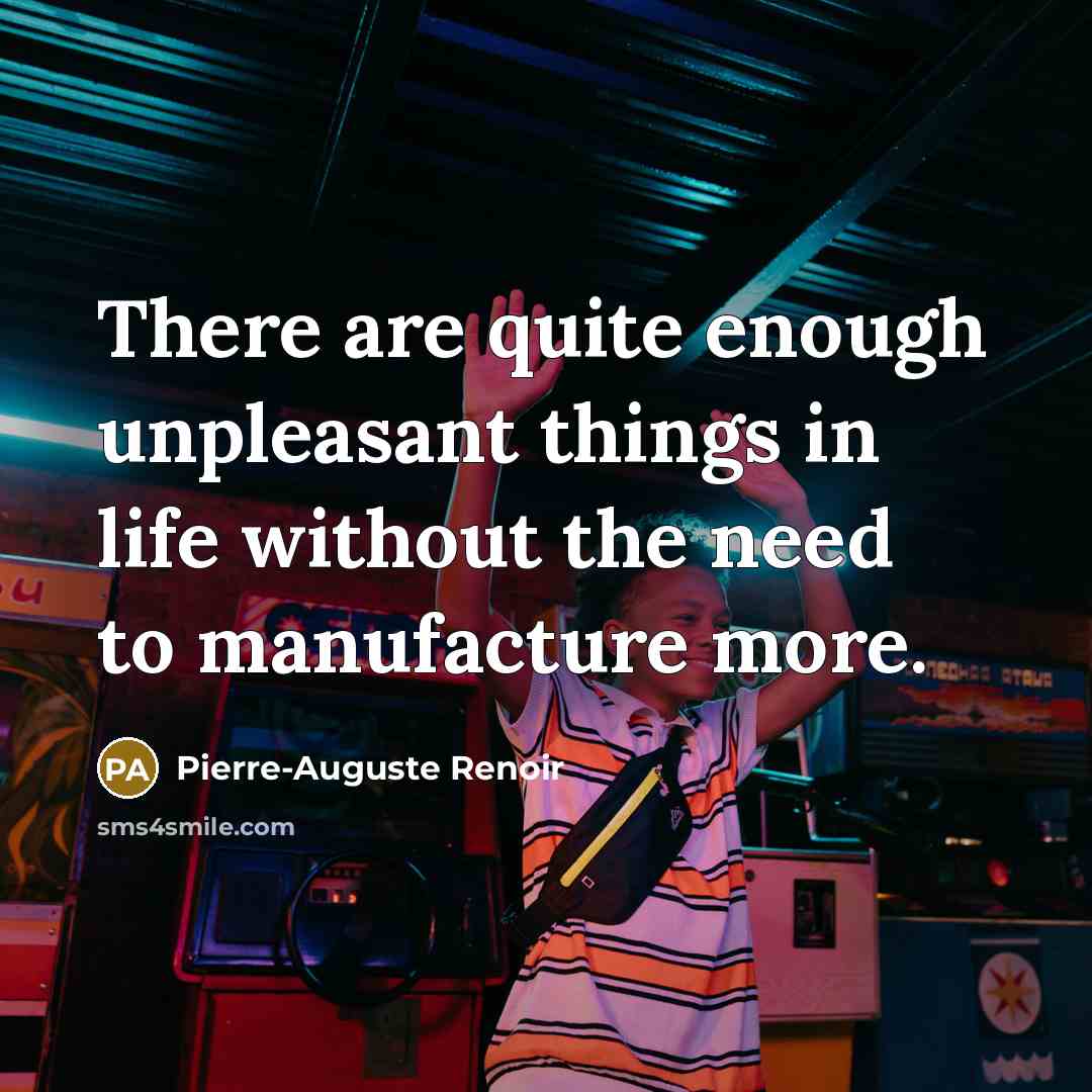 “There are quite enough unpleasant things in life without the…” quote by Pierre-Auguste Renoir