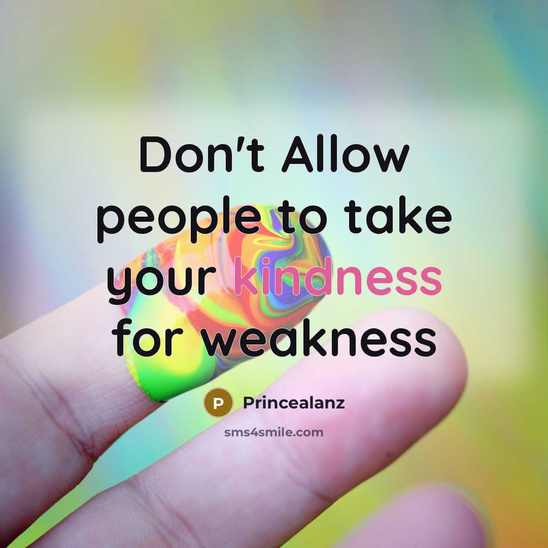 “Don't Allow people to take your kindness for weakness” quote by Princealanz