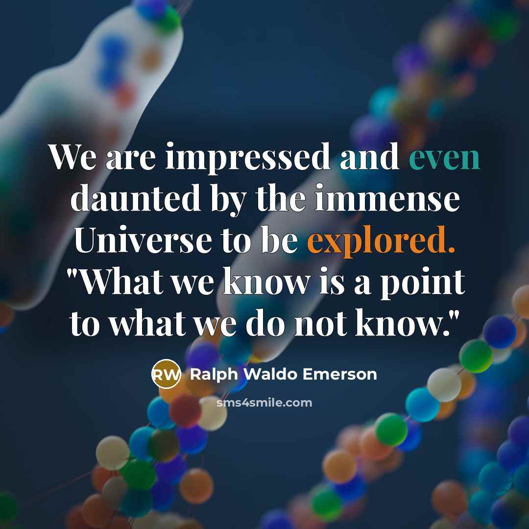 “We are impressed and even daunted by the immense Universe to be explored. "What we know is a point to what we do not know."” quote by Ralph Waldo Emerson