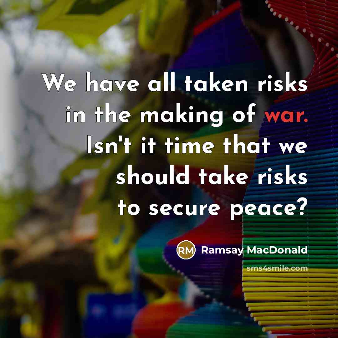 “We have all taken risks in the making of war.…” quote by Ramsay MacDonald