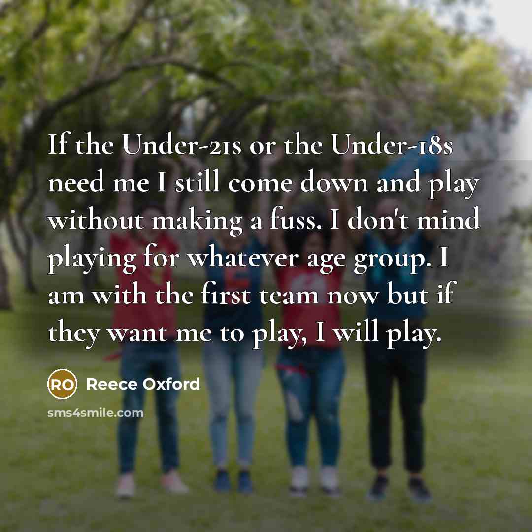 “If the Under-21s or the Under-18s need me I still…” quote by Reece Oxford