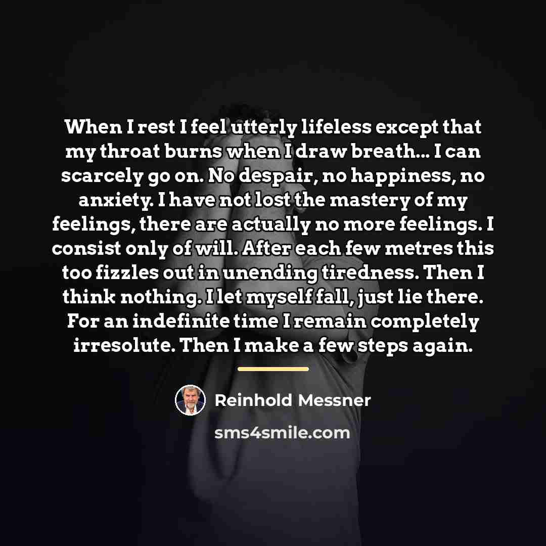 “When I rest I feel utterly lifeless except that my…” quote by Reinhold Messner