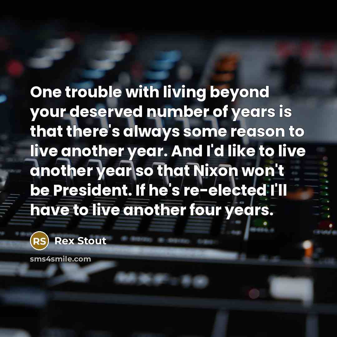 “One trouble with living beyond your deserved number of years…” quote by Rex Stout
