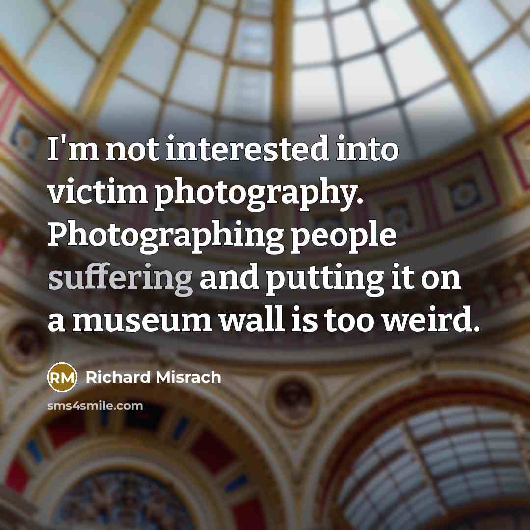 “I'm not interested into victim photography. Photographing people suffering and…” quote by Richard Misrach