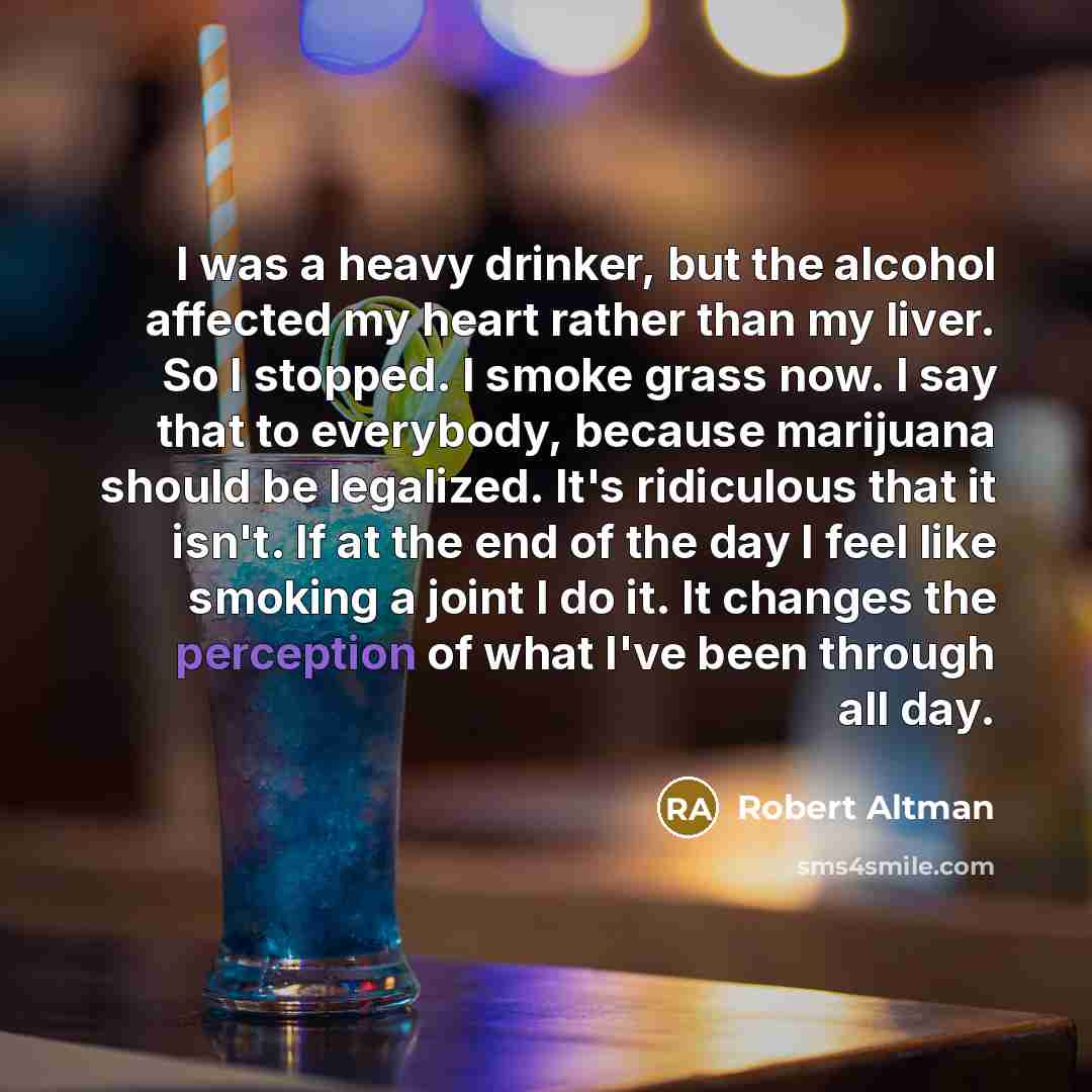 “I was a heavy drinker, but the alcohol affected my…” quote by Robert Altman