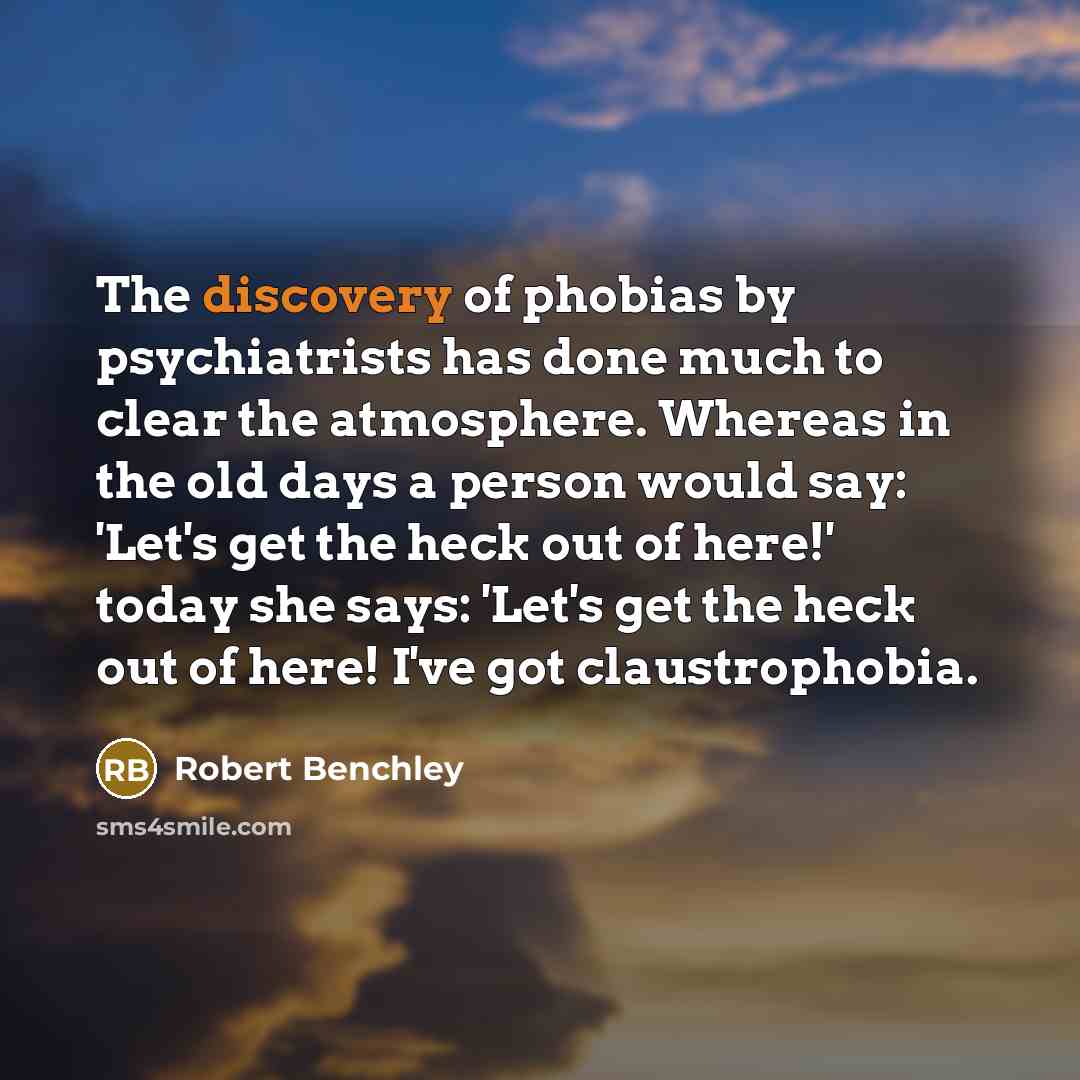 “The discovery of phobias by psychiatrists has done much to…” quote by Robert Benchley