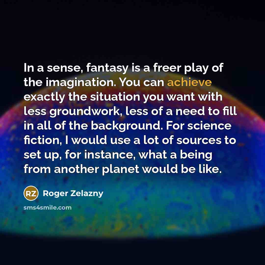 “In a sense, fantasy is a freer play of the…” quote by Roger Zelazny