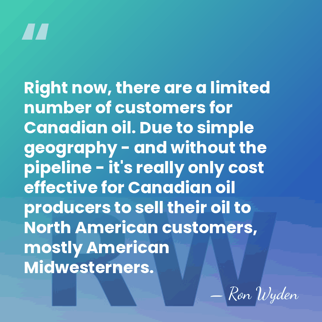 Right now, there are a limited number of customers for Canadian oil.&hellip; - Ron Wyden