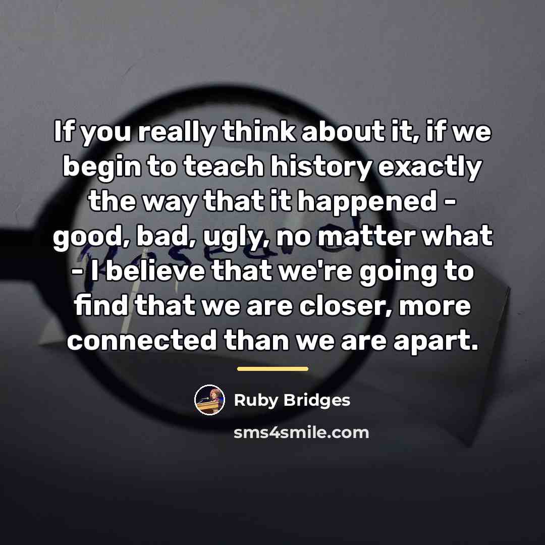 “If you really think about it, if we begin to…” quote by Ruby Bridges