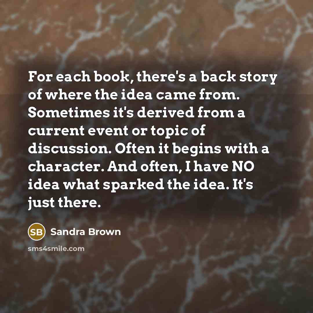 “For each book, there's a back story of where the…” quote by Sandra Brown