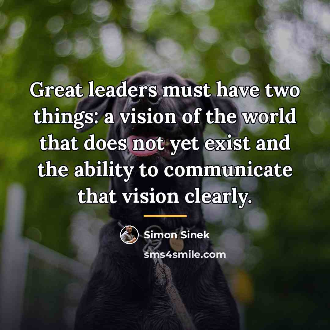 “Great leaders must have two things: a vision of the…” quote by Simon Sinek