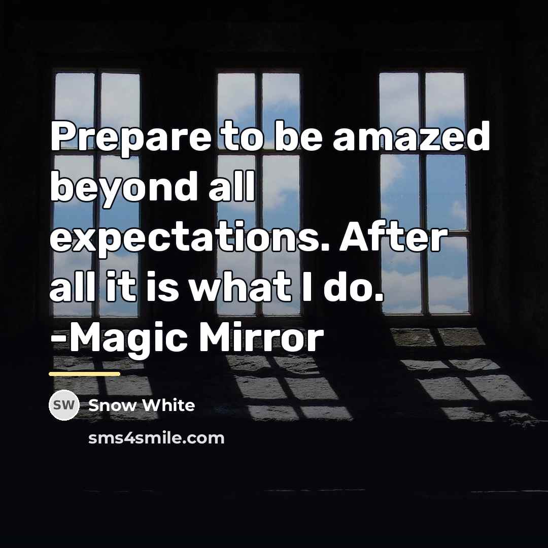 “Prepare to be amazed beyond all expectations. After all it…” quote by Snow White