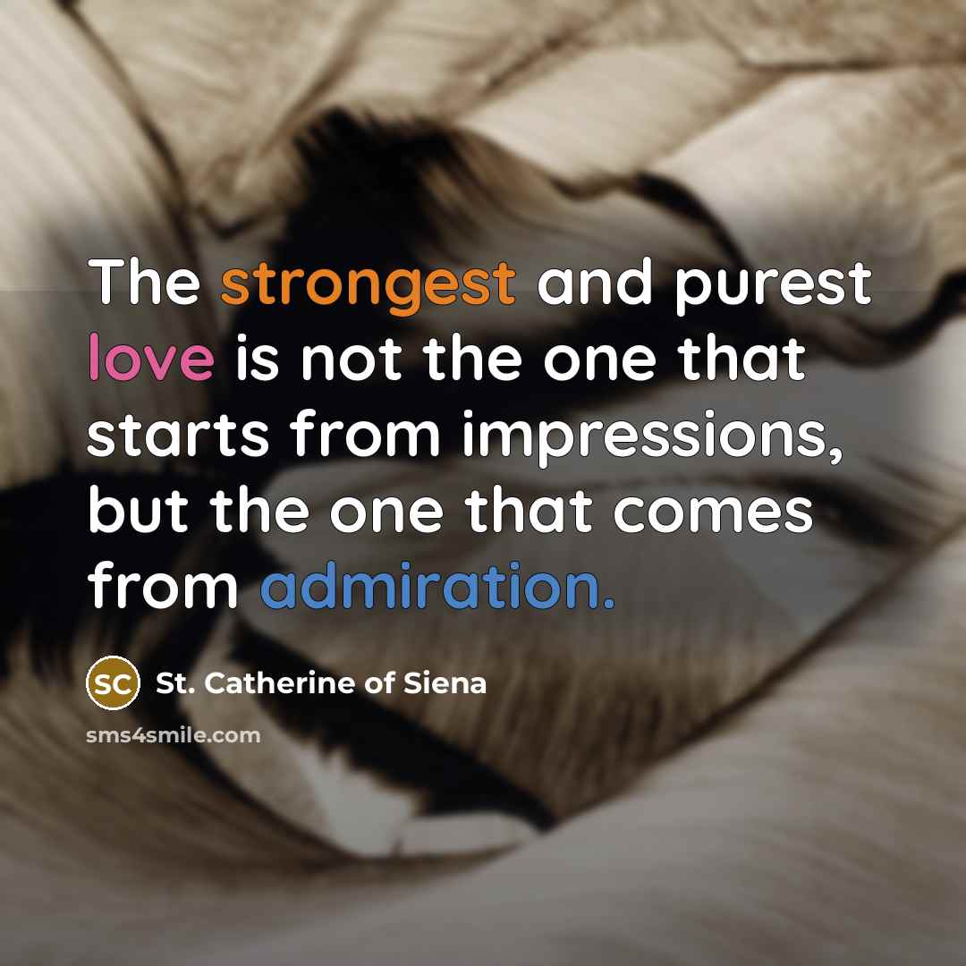 “The strongest and purest love is not the one that…” quote by St. Catherine of Siena