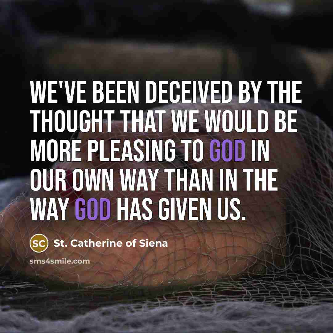 “We've been deceived by the thought that we would be…” quote by St. Catherine of Siena