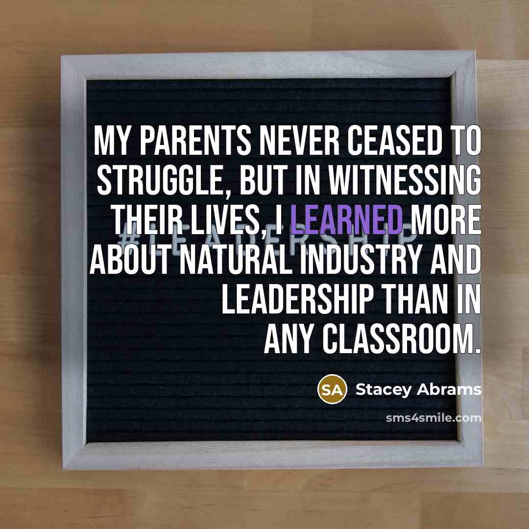 “My parents never ceased to struggle, but in witnessing their…” quote by Stacey Abrams