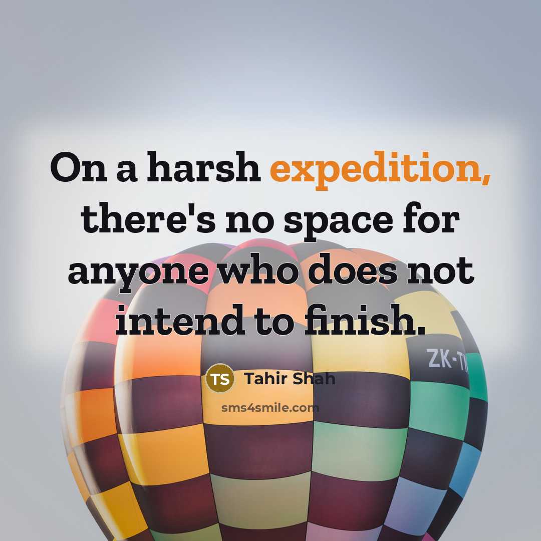 “On a harsh expedition, there's no space for anyone who…” quote by Tahir Shah