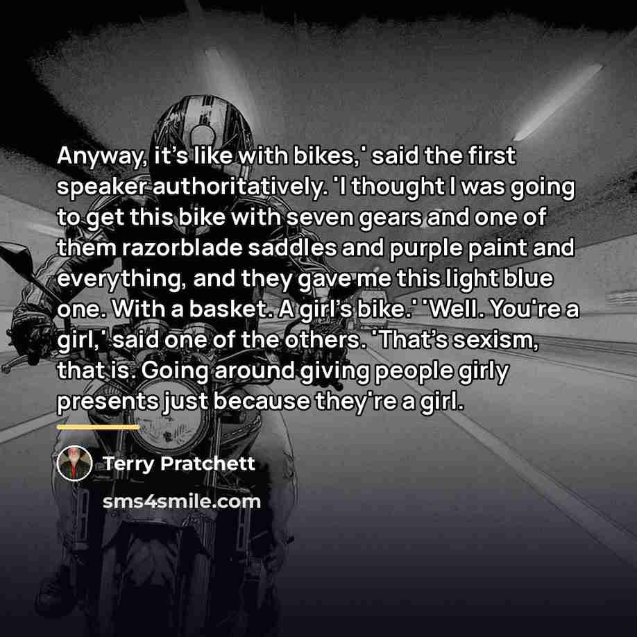 “Anyway, it's like with bikes,' said the first speaker authoritatively.…” quote by Terry Pratchett