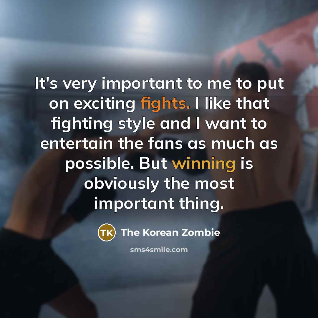 “It's very important to me to put on exciting fights.…” quote by The Korean Zombie