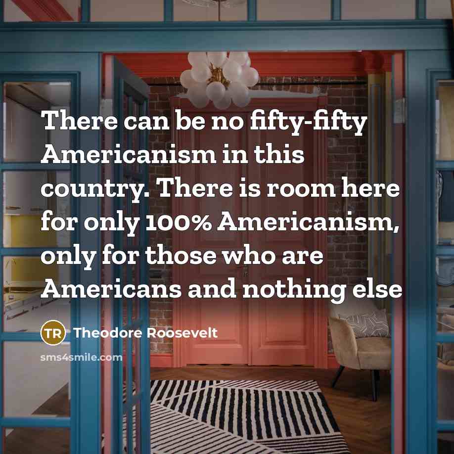 “There can be no fifty-fifty Americanism in this country. There…” quote by Theodore Roosevelt