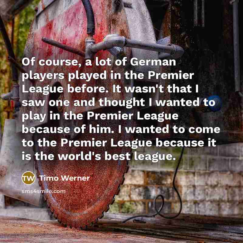 “Of course, a lot of German players played in the…” quote by Timo Werner