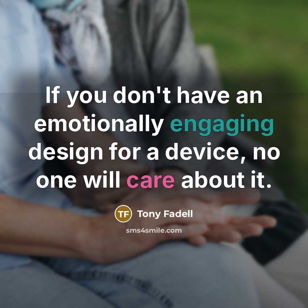 “If you don't have an emotionally engaging design for a…” quote by Tony Fadell