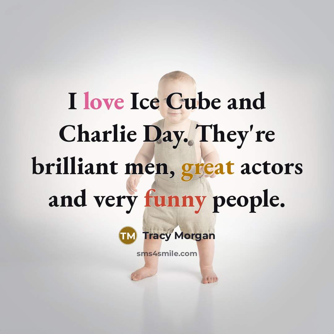 “I love Ice Cube and Charlie Day. They're brilliant men,…” quote by Tracy Morgan