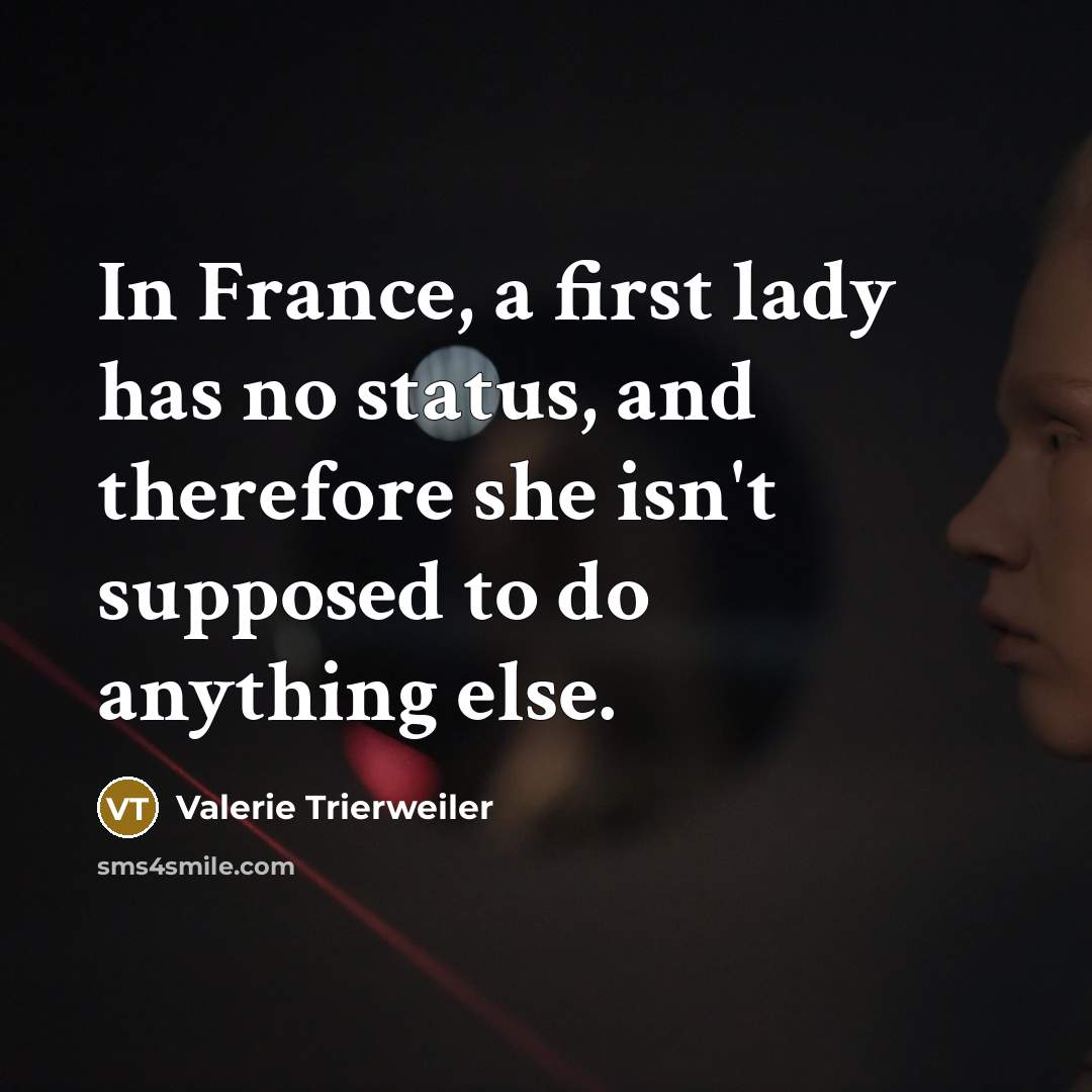“In France, a first lady has no status, and therefore…” quote by Valerie Trierweiler