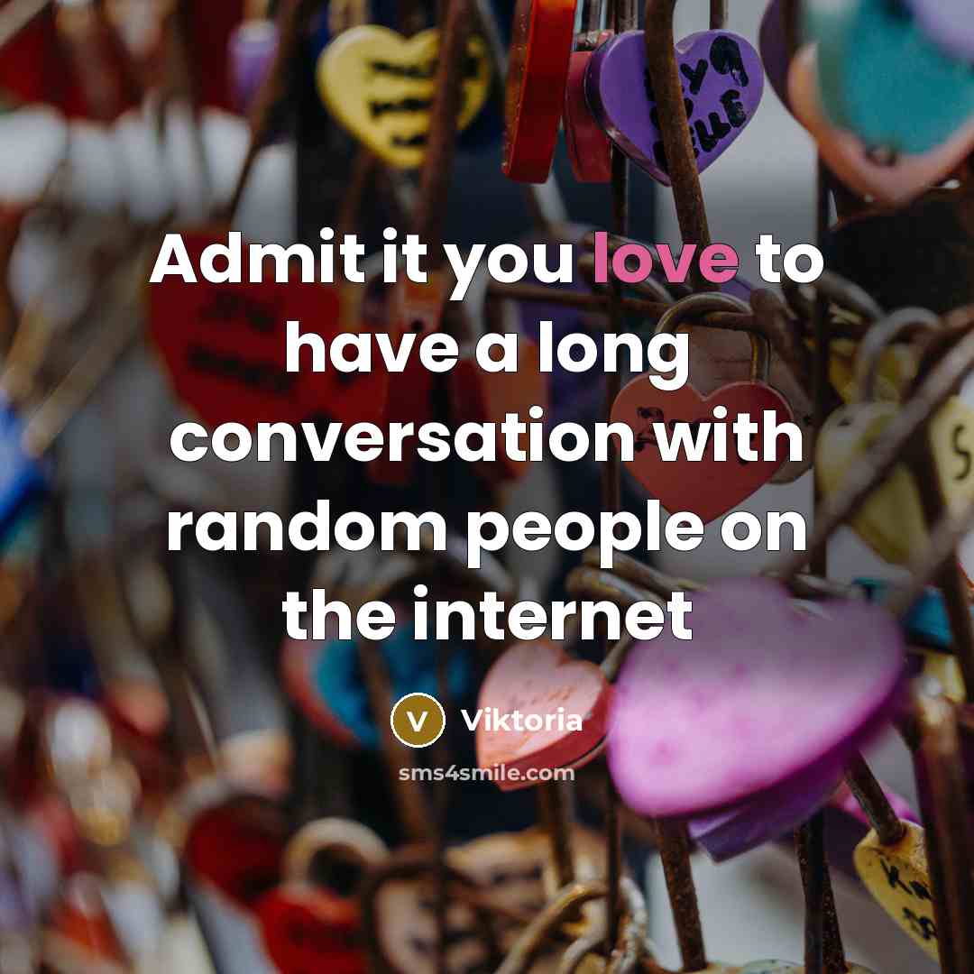 “Admit it you love to have a long conversation with…” quote by Viktoria
