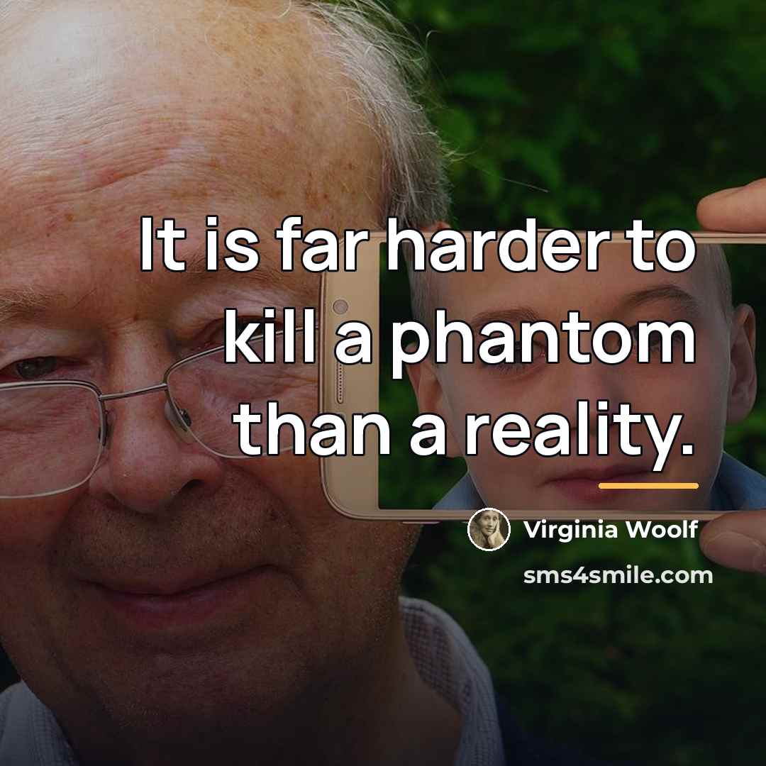 “It is far harder to kill a phantom than a…” quote by Virginia Woolf